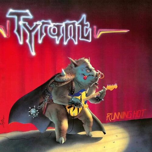Tyrant- Running Hot