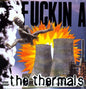 The Thermals- Fuckin A